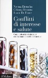 Conflitti di interesse e salute. Come industrie e istituzioni condizionano le scelte del medico libro