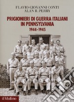 Prigionieri di guerra italiani in Pennsylvania 1944-1945 libro