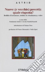 Nuove (e vecchie) povertà: quale risposta? Reddito d'inclusione, reddito di cittadinanza, e oltre libro