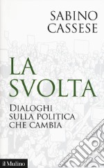 La svolta. Dialoghi sulla politica che cambia libro