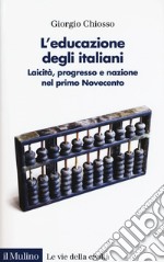 L'educazione degli italiani. Laicità, progresso e nazione nel primo Novecento libro