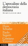 L'apocalisse della democrazia italiana. Alle origini di due terremoti elettorali libro