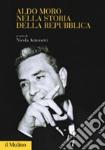 Aldo Moro nella storia della Repubblica libro