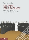 Gli anni della pazienza. Bea, l'ecumenismo e il Sant'Uffizio di Pio XII libro