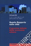 Quarto rapporto sulle città. Il governo debole delle economie urbane libro di Urban@it. Centro nazionale studi politiche urbane (cur.)