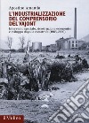 L'industrializzazione del comprensorio Vajont. Intervento speciale, ricostruzione economica e sviluppo dopo la catastrofe (1963-2000) libro