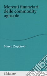 Mercati finanziari delle commodity agricole libro