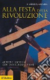 Alla festa della rivoluzione. Artisti e libertari con D'Annunzio a Fiume libro di Salaris Claudia