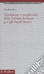 Tradizione e modernità dello Istituto Italiano per gli Studi Storici libro