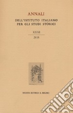 Annali dell'Istituto italiano per gli studi storici (2018). Vol. 31 libro