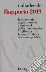 Rapporto 2019. Democrazia degli interessi e interessi della democrazia. Migliorare la qualità della decisione pubblica libro