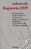 Rapporto 2019. Democrazia degli interessi e interessi della democrazia. Migliorare la qualità della decisione pubblica libro