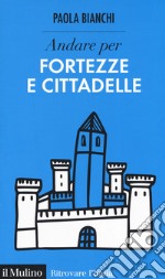 Andare per fortezze e cittadelle libro