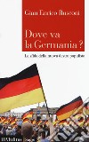 Dove va la Germania? La sfida della nuova destra populista libro di Rusconi Gian Enrico