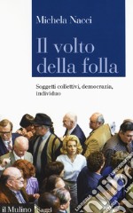 Il volto della folla. Soggetti collettivi, democrazia, individuo libro