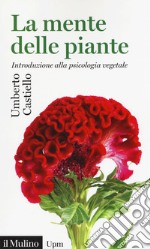 La mente delle piante. Introduzione alla psicologia vegetale