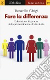 Fare la differenza. Educazione di genere dalla prima infanzia all'età adulta libro