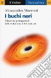 I buchi neri. Misteriosi protagonisti dell'evoluzione delle galassie libro