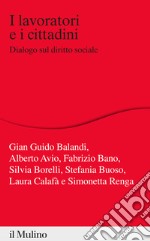 I lavoratori e i cittadini. Dialogo sul diritto sociale libro