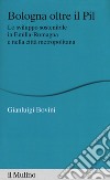 Bologna oltre il PIL. Lo sviluppo sostenibile in Emilia-Romagna e nella città metropolitana libro