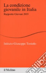 La condizione giovanile in Italia. Rapporto giovani 2019 libro