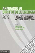 Annuario di diritto dell'energia 2019. La strategia energetica nazionale: «governance» e strumenti di attuazione libro