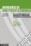 Annuario di diritto dell'energia 2019. La strategia energetica nazionale: «governance» e strumenti di attuazione libro di Carbone L. (cur.) Napolitano G. (cur.) Zoppini A. (cur.)