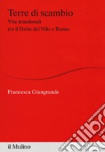 Terre di scambio. Vite translocali tra il Delta del Nilo e Roma libro