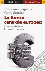 La Banca Centrale Europea. Le nuove sfide dopo la grande recessione libro