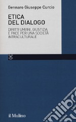 Etica del dialogo. Diritti umani, giustizia e pace per una società intraculturale