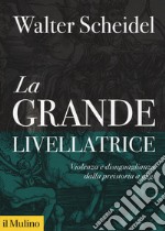 La grande livellatrice. Violenza e disuguaglianza dalla preistoria a oggi