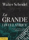 La grande livellatrice. Violenza e disuguaglianza dalla preistoria a oggi libro