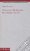 Francesco de Sanctis: la scienza e la vita libro