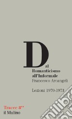 Dal Romanticismo all'Informale. Lezioni 1970-1973