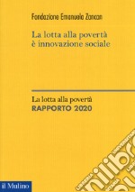 La lotta alla povertà è innovazione sociale. La lotta alla povertà. Rapporto 2020 libro