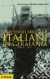 Gli internati militari italiani in Germania 1943-1945 libro