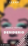 Desiderio libro di Vettese Angela