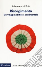 Risorgimento. Un viaggio politico e sentimentale libro