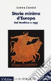 Storia minima d'Europa. Dal Neolitico a oggi libro di Zannini Andrea