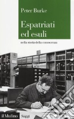 Espatriati ed esuli nella storia della conoscenza libro