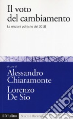 Il voto del cambiamento. Le elezioni politiche del 2018 libro