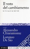 Il voto del cambiamento. Le elezioni politiche del 2018 libro di Chiaramonte A. (cur.) De Sio L. (cur.)