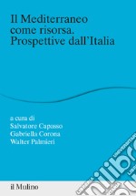 Il Mediterraneo come risorsa. Prospettive dall'Italia libro