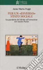 Per un «diverso» Stato sociale. La parabola del diritto all'istruzione nel nostro Paese libro