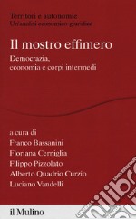 Il mostro effimero. Democrazia, economia e corpi intermedi libro