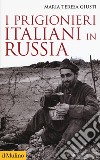 I prigionieri italiani in Russia libro di Giusti Maria Teresa
