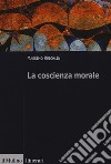 La coscienza morale libro di Reichlin Massimo