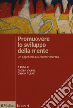 Promuovere lo sviluppo della mente. Un approccio neurocostruttivista