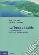 La Terra a rischio. Il capitale naturale e la ricerca della sostenibilità libro