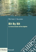 Bit By Bit. La ricerca sociale nell'era digitale libro